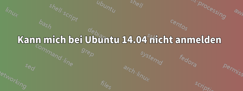 Kann mich bei Ubuntu 14.04 nicht anmelden 