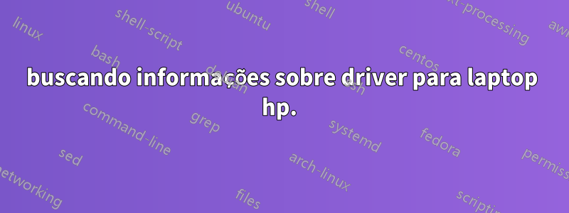 buscando informações sobre driver para laptop hp. 