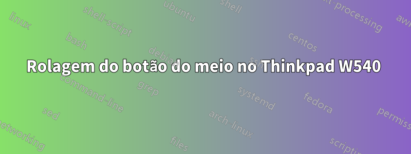 Rolagem do botão do meio no Thinkpad W540