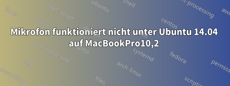 Mikrofon funktioniert nicht unter Ubuntu 14.04 auf MacBookPro10,2