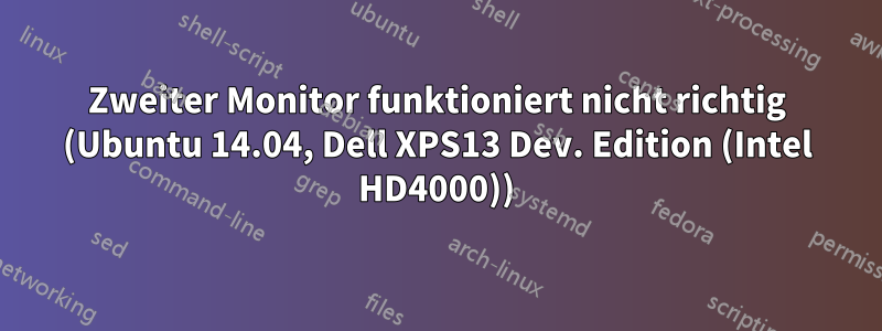 Zweiter Monitor funktioniert nicht richtig (Ubuntu 14.04, Dell XPS13 Dev. Edition (Intel HD4000))