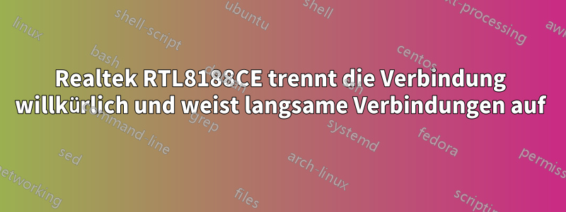 Realtek RTL8188CE trennt die Verbindung willkürlich und weist langsame Verbindungen auf