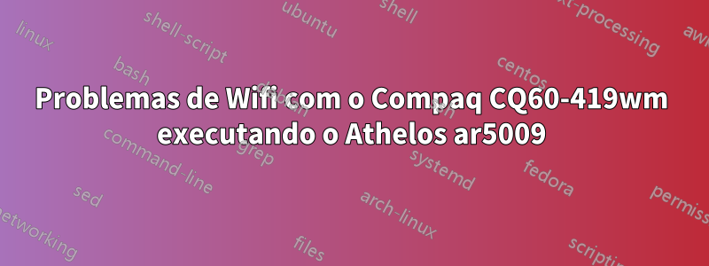 Problemas de Wifi com o Compaq CQ60-419wm executando o Athelos ar5009