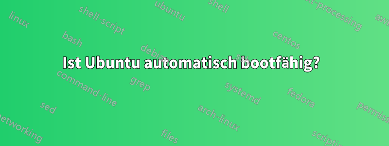 Ist Ubuntu automatisch bootfähig? 