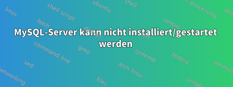 MySQL-Server kann nicht installiert/gestartet werden