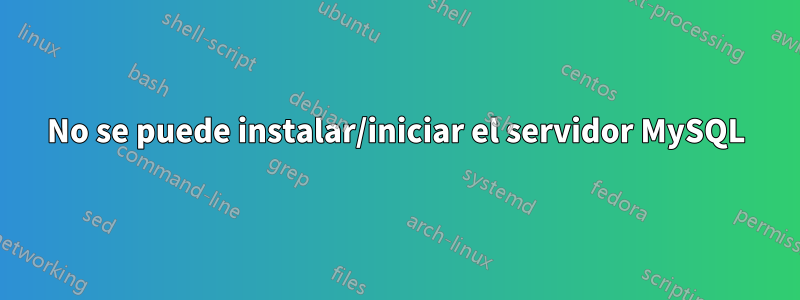 No se puede instalar/iniciar el servidor MySQL