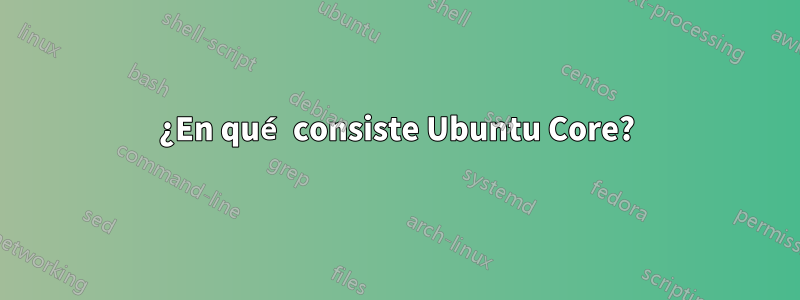 ¿En qué consiste Ubuntu Core?