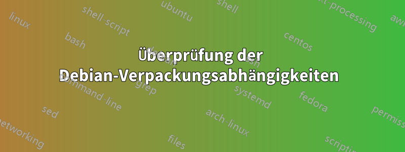 Überprüfung der Debian-Verpackungsabhängigkeiten