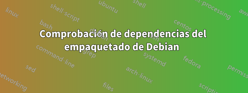Comprobación de dependencias del empaquetado de Debian 