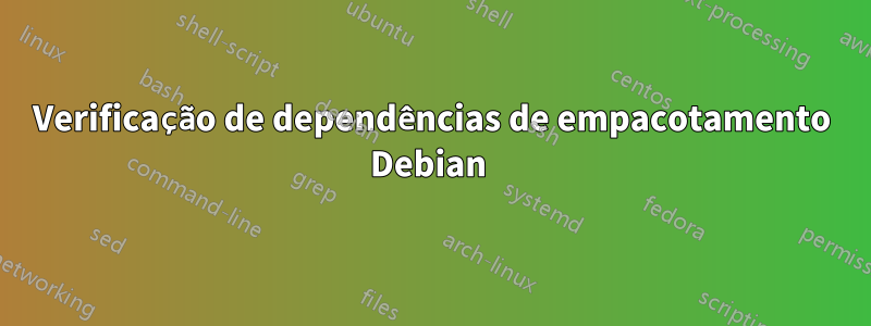 Verificação de dependências de empacotamento Debian