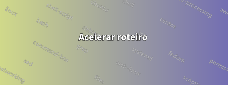 Acelerar roteiro