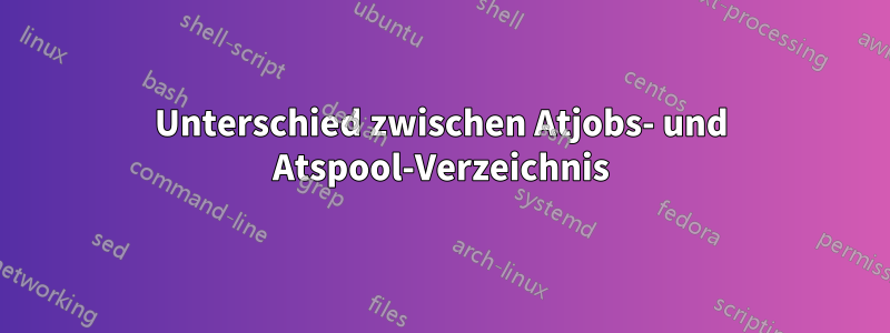 Unterschied zwischen Atjobs- und Atspool-Verzeichnis