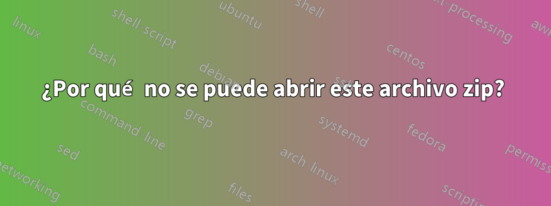 ¿Por qué no se puede abrir este archivo zip?