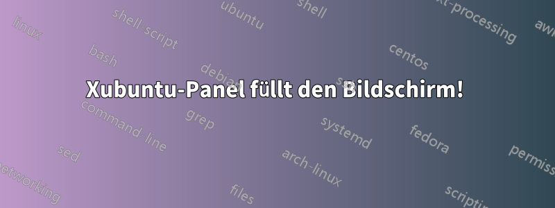 Xubuntu-Panel füllt den Bildschirm!