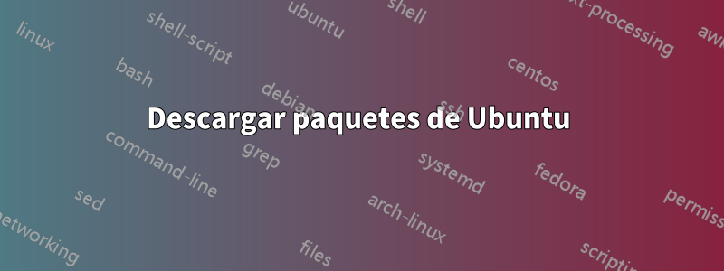 Descargar paquetes de Ubuntu
