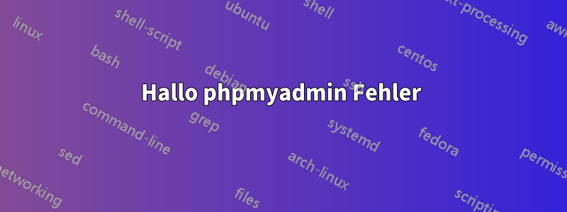 Hallo phpmyadmin Fehler