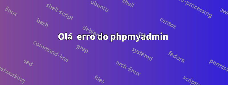 Olá erro do phpmyadmin