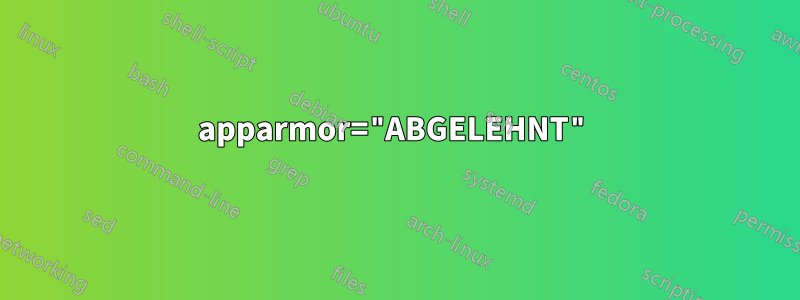 apparmor="ABGELEHNT"