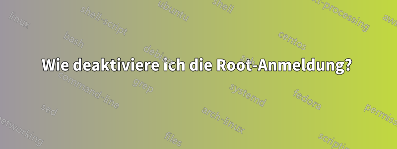 Wie deaktiviere ich die Root-Anmeldung?