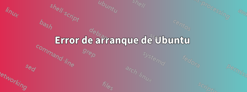 Error de arranque de Ubuntu