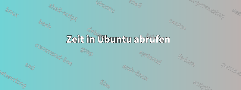 Zeit in Ubuntu abrufen 