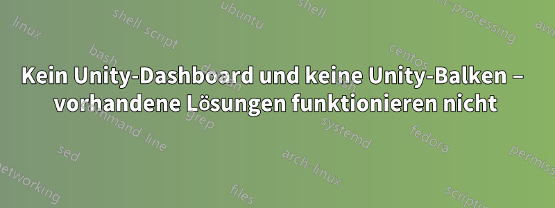Kein Unity-Dashboard und keine Unity-Balken – vorhandene Lösungen funktionieren nicht