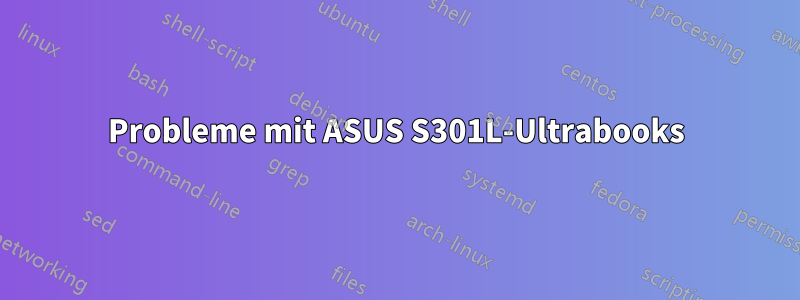 Probleme mit ASUS S301L-Ultrabooks