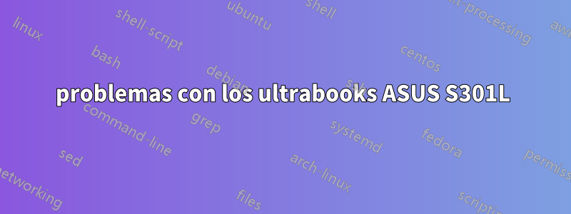problemas con los ultrabooks ASUS S301L