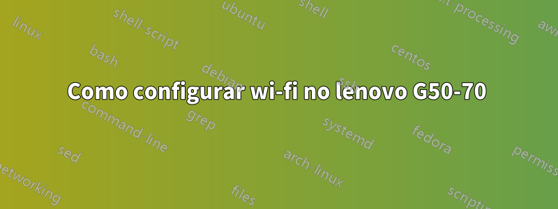 Como configurar wi-fi no lenovo G50-70