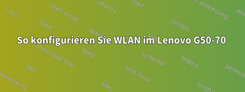 So konfigurieren Sie WLAN im Lenovo G50-70