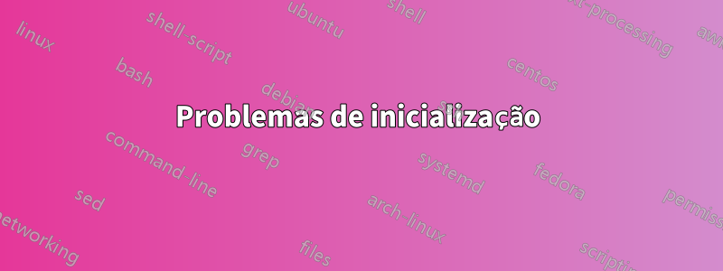 Problemas de inicialização
