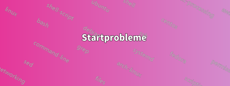 Startprobleme