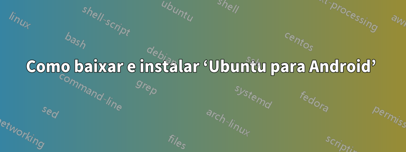 Como baixar e instalar ‘Ubuntu para Android’
