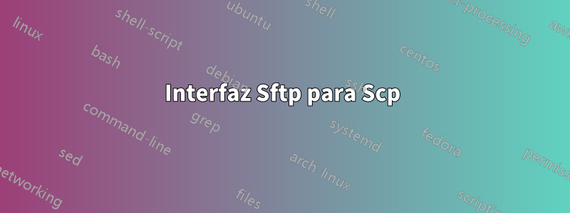 Interfaz Sftp para Scp