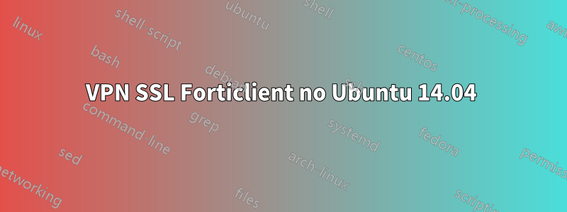 VPN SSL Forticlient no Ubuntu 14.04