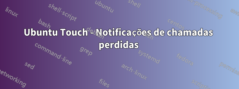 Ubuntu Touch - Notificações de chamadas perdidas