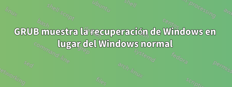 GRUB muestra la recuperación de Windows en lugar del Windows normal