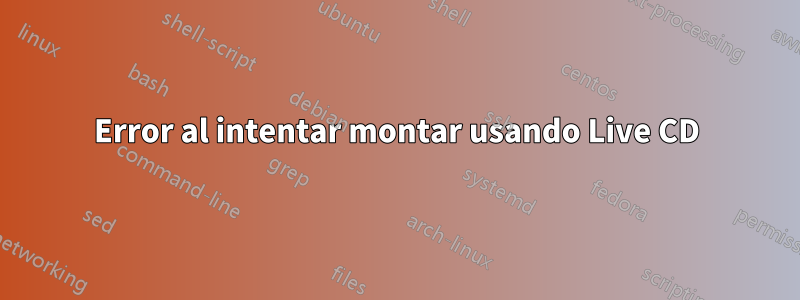 Error al intentar montar usando Live CD