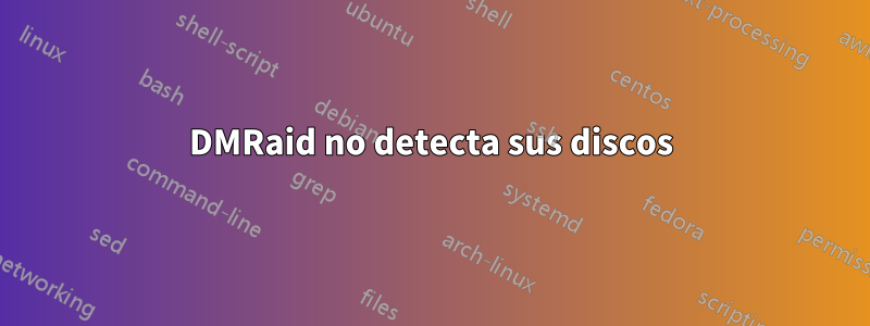 DMRaid no detecta sus discos