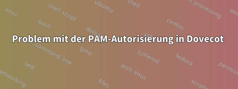 Problem mit der PAM-Autorisierung in Dovecot