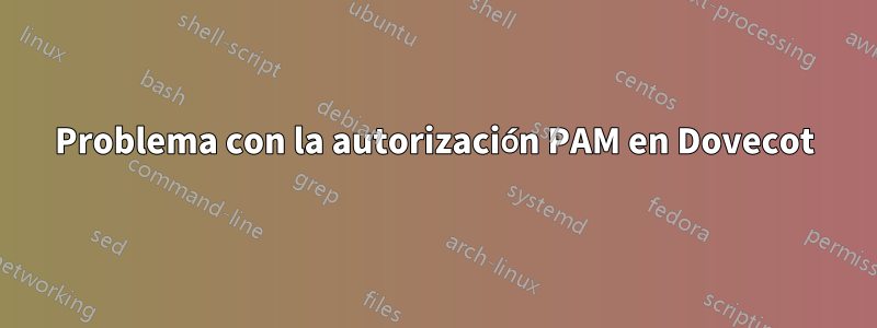 Problema con la autorización PAM en Dovecot