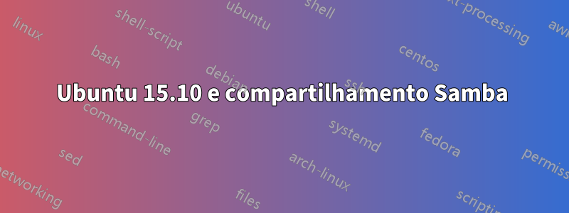 Ubuntu 15.10 e compartilhamento Samba
