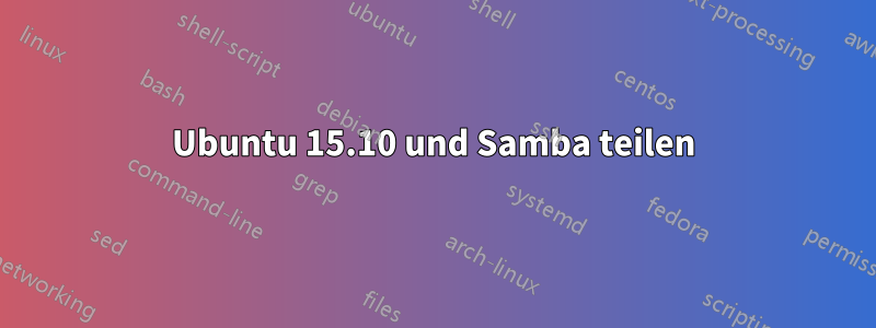 Ubuntu 15.10 und Samba teilen