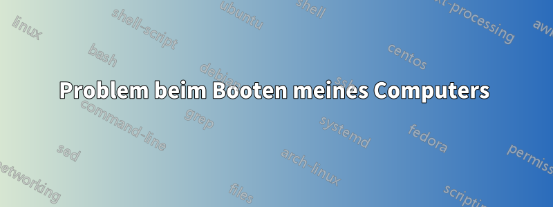 Problem beim Booten meines Computers