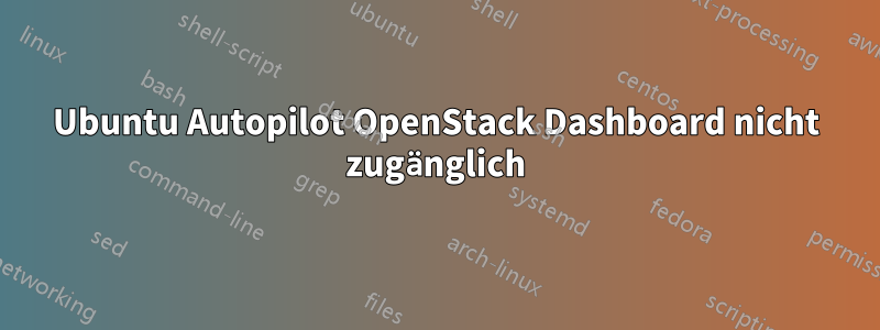Ubuntu Autopilot OpenStack Dashboard nicht zugänglich