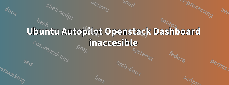 Ubuntu Autopilot Openstack Dashboard inaccesible