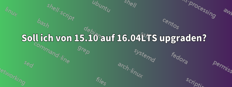 Soll ich von 15.10 auf 16.04LTS upgraden? 