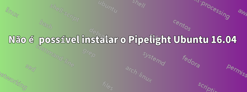 Não é possível instalar o Pipelight Ubuntu 16.04