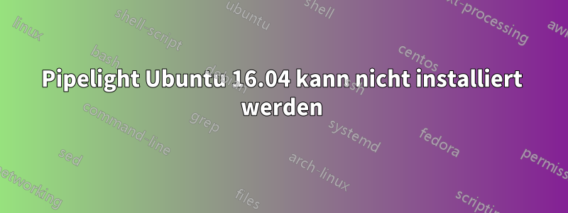 Pipelight Ubuntu 16.04 kann nicht installiert werden