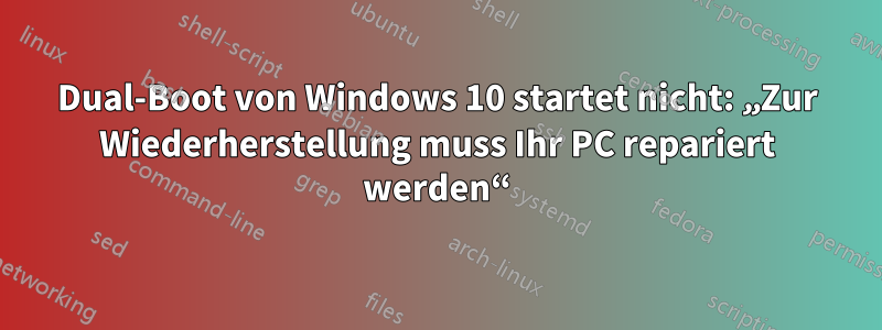 Dual-Boot von Windows 10 startet nicht: „Zur Wiederherstellung muss Ihr PC repariert werden“